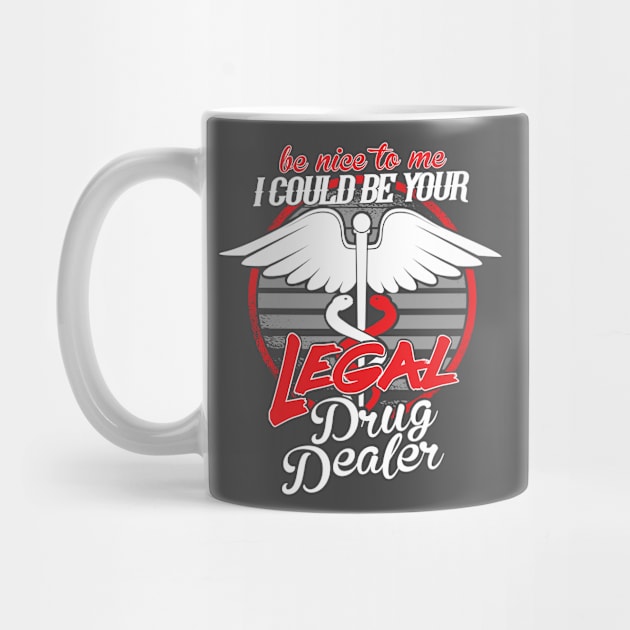 Legal Drug Dealer be nice to me by HBfunshirts